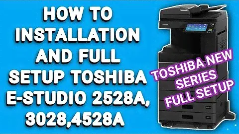 How To Installation Toshiba E-studio 2528a  How To Install And Full Setup Toshiba E-Studio 2528a